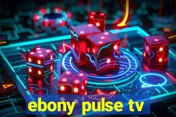 ebony pulse tv
